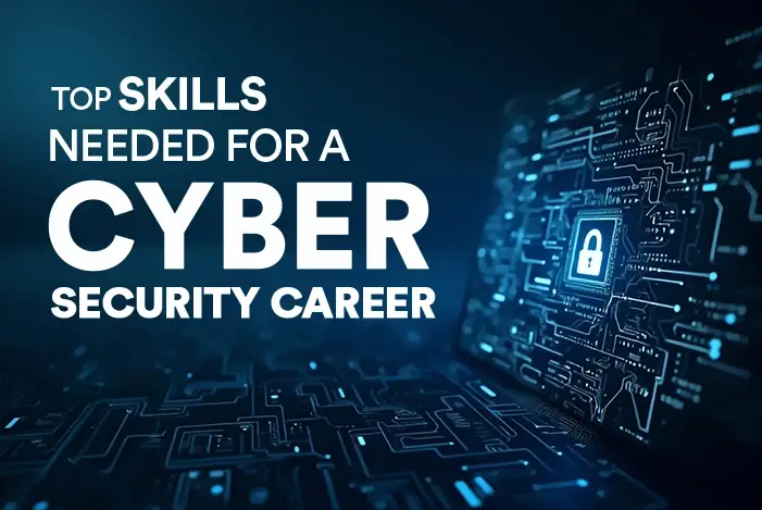 Top 7 Must Have Skills for Cybersecurity Career in 2026